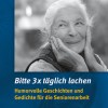 Bitte 3x täglich lachen – Humorvolle Geschichten für Senioren